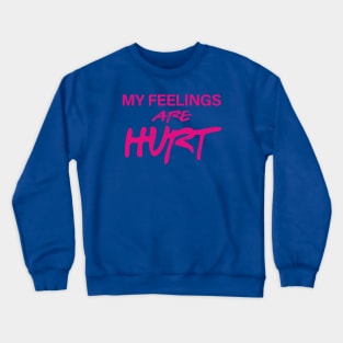 My Feelings Are Hurt Crewneck Sweatshirt